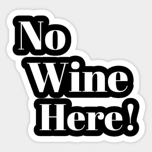 No wine Here! Sticker